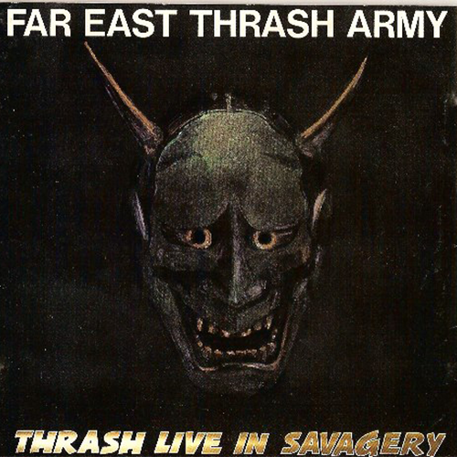 Far East Thrash - Thrash Live In Savagery (1989)